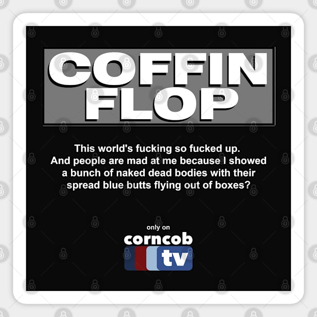 Coffin Flop only on Corncob TV Magnet by BodinStreet